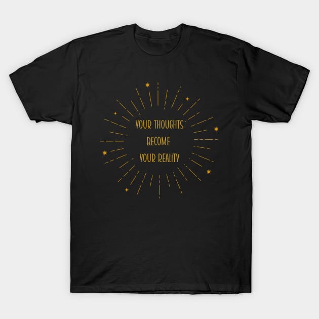 Your thoughts become your reality T-Shirt by Paciana Peroni